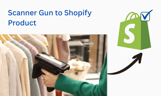 Use Scanner Gun to get products onto Shopify